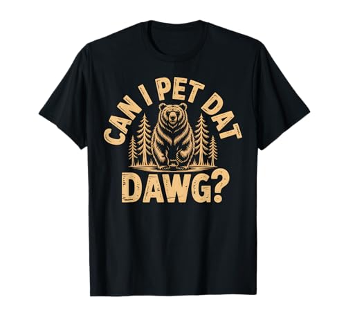 Can I Pet Dat Dawg Bear Meme Forest Humor T-Shirt