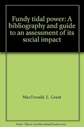 Fundy tidal power: A bibliography and guide to an assessment of its ...