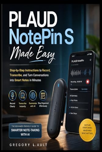 PLAUD NOTEPIN S MADE EASY: A Practical Guide to Recording, Transcribing, and Turning Conversations into Smart Notes in Minutes (Gadget Mastery Series)