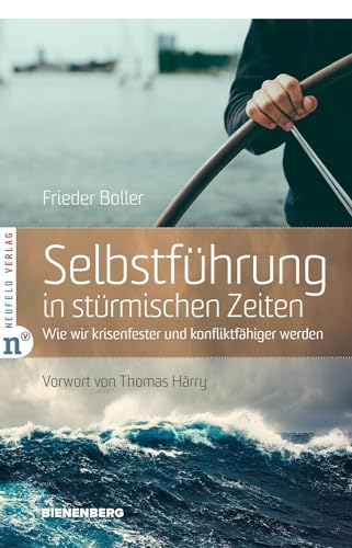 Preisvergleich Produktbild Selbstführung in stürmischen Zeiten: Wie wir krisenfester und konfliktfähiger werden (Edition Bienenberg)