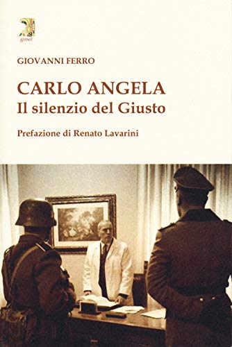 Carlo Angela. Il Silenzio Del Giusto