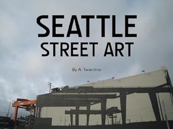 Paperback Seattle Street Art: A Visual Time Capsule Beyond Graffiti Book