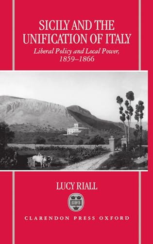 Sicily and the Unification of Italy: Liberal Policy and Local Pow...