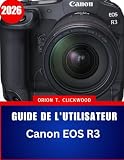 Guide de l'utilisateur Canon EOS R3 2026: Le guide essentiel étape par étape pour maîtriser la photographie professionnelle, avec des conseils et ... pour débutants et seniors. (French Edition)