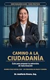 Camino a la Ciudadania: Guia para preparar tu entrevista de naturalizacion (Spanish Edition)