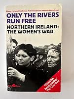 Only the Rivers Run Free: Northern Ireland : The Women's War 0861046684 Book Cover