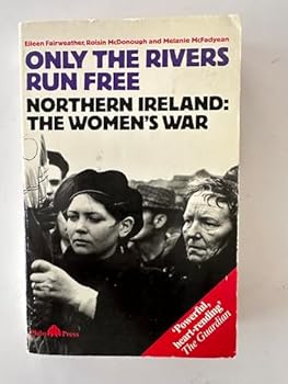 Paperback Only the Rivers Run Free: Northern Ireland : The Women's War Book
