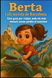  Berta i els secrets de Barcelona: Una guia per viatjar amb els més menuts sense perdre el somriure. (Berta y los secretos de las grandes ciudades)