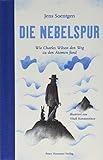 Die Nebelspur: Wie Charles Wilson den Weg zu den Atomen fand - Jens Soentgen Vitali Konstantinov 
