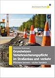 Grundwissen Verkehrssicherungspflicht im Straßenbau und -verkehr: Pflichten kennen - sicher handeln