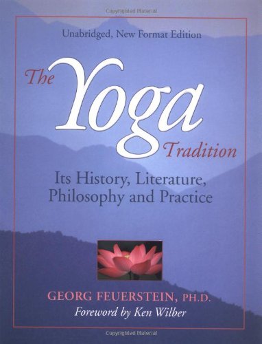 By Georg Feuerstein The Yoga Tradition: Its History, Literature, Philosophy and Practice (New edition)