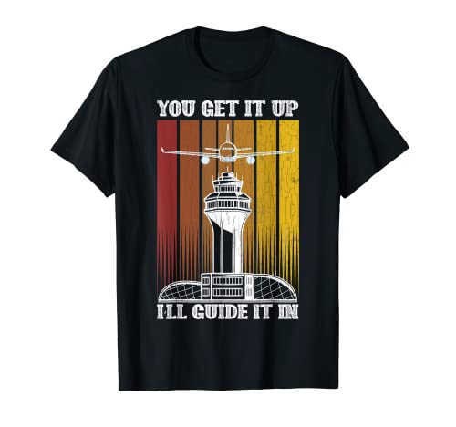 You Get It Up I'll Guide It - Controlador de tráfico aéreo Camiseta