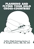 Planning and Flying Your Solo Cross-Countries(Collins Flight Training Series:2)