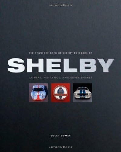 The Complete Book of Shelby Automobiles: Cobras, Mustangs, and Super Snakes by Colin Comer (Nov 16 2009)