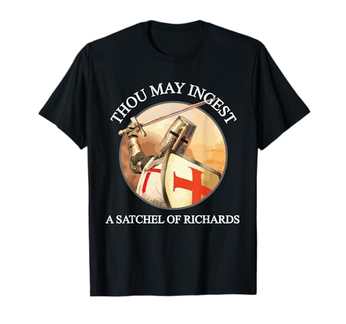 Eat A Bag of Dicks Thou May Ingest A Satchel of Richards T-Shirt