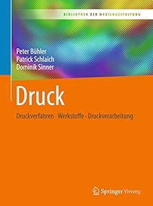 Druck: Druckverfahren – Werkstoffe – Druckverarbeitung (Bibliothek der Mediengestaltung)