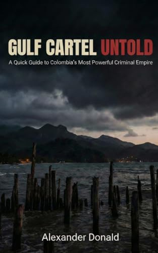 Gulf Cartel Untold: “A Quick Guide to Colombia’s Most Powerful Criminal Empire”