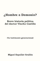 Hombre o Demonio?: Breve historia politica del doctor Vincho Castillo 1482536412 Book Cover