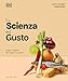 La Scienza Del Gusto. Scopri I Segreti Dei Sapori In Cucina - 3