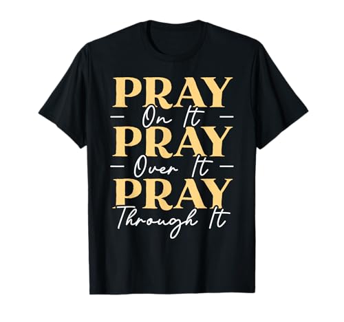 Pray On It Pray Over It Pray Through It Christian