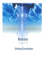 Romans: The Christian Constitution 1507867948 Book Cover