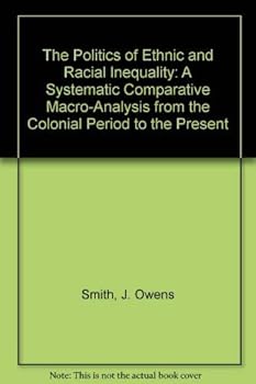 The Politics of Ethnic and Racial Inequality: A Systematic Comparative Macro-Analysis from the Colonial Period to the Present