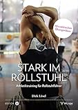 Stark im Rollstuhl: Athletiktraining für Rollstuhlfahrer. Funktionelles Training: Performance-Tests, Mobilisation, Kraft, Schnelligkeit, Agilität und Regeneration.