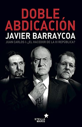 Doble abdicación: Juan Carlos I: ¿El hacedor de la III República?
