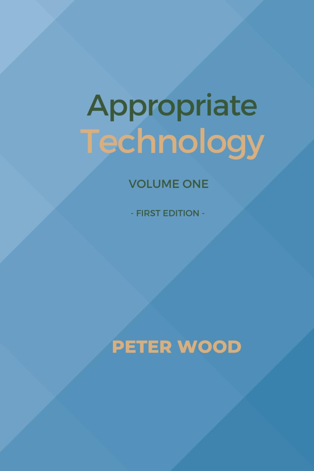 Appropriate Technology: Volume One