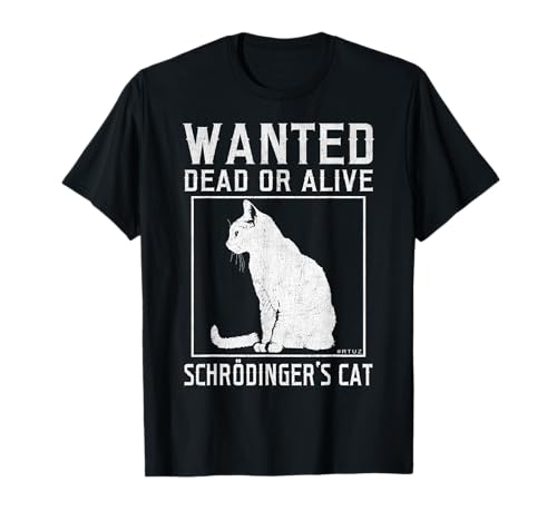 Schrödinger's Cat Wanted Cat Dead Alive Physics Physicist T-Shirt
