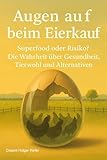 Augen auf beim Eierkauf: Superfood oder Risiko? Die Wahrheit über Gesundheit, Tierwohl und Alternativen