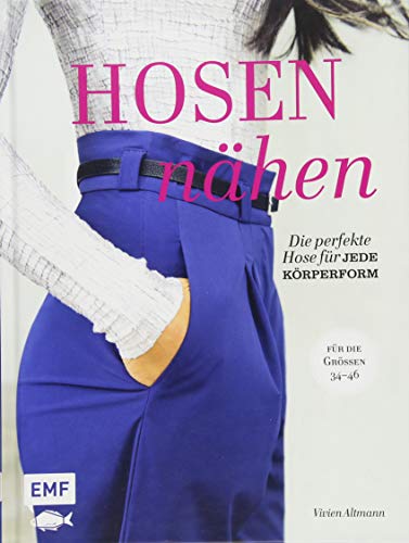 Hosen nähen: Die perfekte Hose für jede Körperform – Alle Modelle in den Größen 34–46 – Mit 4 Schnittmusterbogen