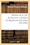 Histoire de la ville de Sancerre chef-lieu du département du Cher (Éd.1826)