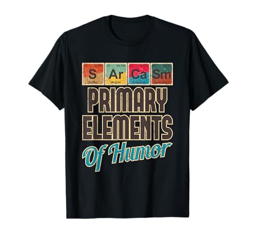 Elementos primarios del humor del sarcasmo - Funny Chemistry Science Camiseta