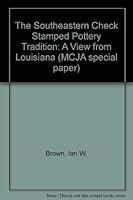 The Southeastern Check Stamped Pottery Tradition: A View from Louisiana (Midcontinental Journal of Archaeology//M C J a Special Paper) 0873382722 Book Cover