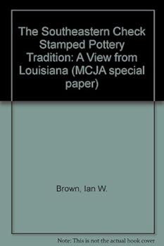 The Southeastern Check Stamped Pottery Tradition: A View from Louisiana (Midcontinental Journal of Archaeology//M C J a Special Paper)