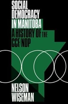 Hardcover Social Democracy in Manitoba: A History of the CCF-NDP Book