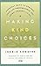 Making Kind Choices: Everyday Ways to Enhance Your Life Through Earth- and Animal-Friendly Living