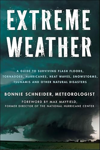 Extreme Weather: A Guide To Surviving Flash Floods, Tornadoes, Hurricanes, Heat Waves, Snowstorms, Tsunamis and Other Natural Disasters (MacSci)
