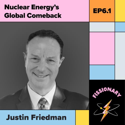 Nuclear Energy&rsquo;s Global Comeback With Justin Friedman