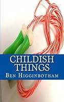 Childish Things 149472295X Book Cover