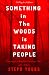 SOMETHING IN THE WOODS IS TAKING PEOPLE.