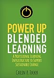  Power Up Blended Learning: A Professional Learning Infrastructure to Support Sustainable Change (Corwin Teaching Essentials)