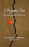 I Forgrace You: Doing Good to Those Who Have Hurt You (BridgeLeader Books)