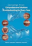 Invisalign First Comprehensive solutions and Trouble shooting for every case: A Step-by-Step Guide to Mixed-Dentition Clear Aligners, Digital Planning and Clinical Troubleshooting Invisalign first