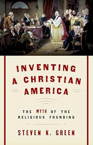 Inventing a Christian America: The Myth of the Religious Founding