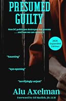 Presumed Guilty: How DC politicians destroyed due process - and how we can restore it B0C5PH49DY Book Cover