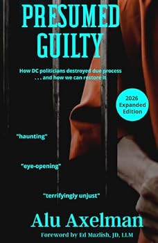 Hardcover Presumed Guilty: How DC politicians destroyed due process - and how we can restore it Book