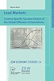 Lead Markets: Country-Specific Success Factors of the Global Diffusion of Innovations (ZEW Economic...