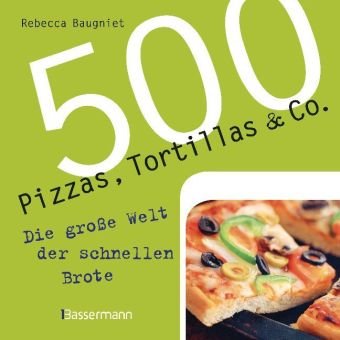 Hardcover 500 Pizzas, Tortillas & Co.: Die große Welt der schnellen Brote [German] Book